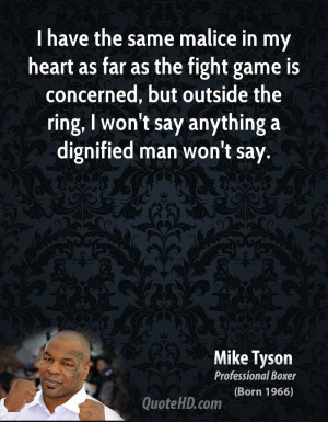 have the same malice in my heart as far as the fight game is ...