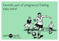 Favorite part of pregnancy? Feeling baby kicks!