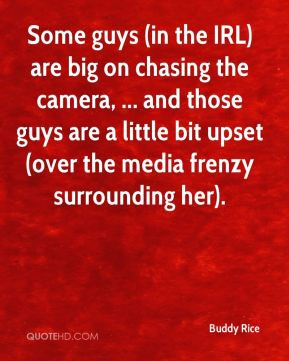 Buddy Rice - Some guys (in the IRL) are big on chasing the camera ...