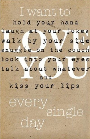 want to kiss your lips everyday...
