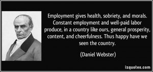 Employment gives health, sobriety, and morals. Constant employment and ...