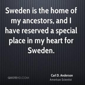 Carl D. Anderson - Sweden is the home of my ancestors, and I have ...
