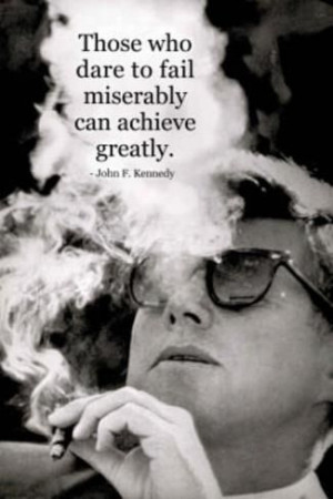 ... failure & achievement (Note: JFK smoking his Petit Upmann Cuban cigar