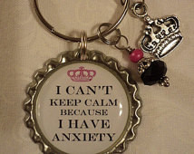 can't keep calm because I hav e anxiety key chain with charms ...