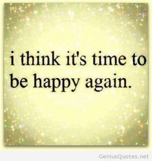 Time to be happy again quote