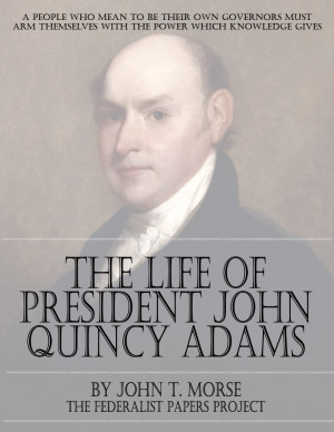 ... free copy of the life of president john quincy adams by john t morse
