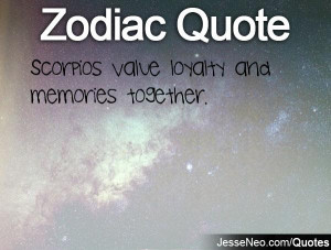 Scorpios value loyalty and memories together.