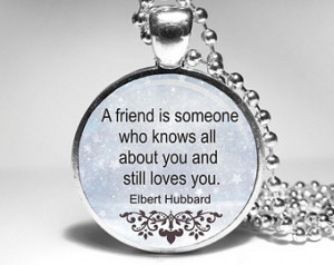 Elbert Hubbard Quote Necklace - “A friend is someone who knows all ...