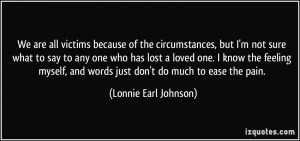 ... and words just don't do much to ease the pain. - Lonnie Earl Johnson