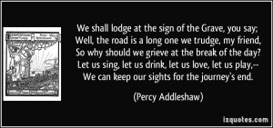 We shall lodge at the sign of the Grave, you say; Well, the road is a ...