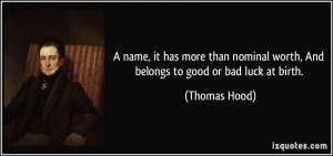 ... nominal worth, And belongs to good or bad luck at birth. - Thomas Hood