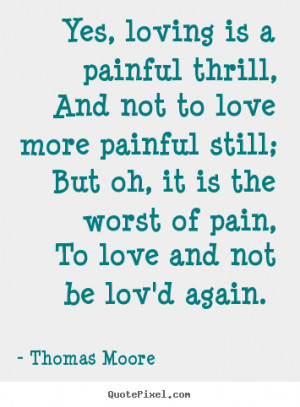 pain to love and not be lov d again thomas moore more love quotes