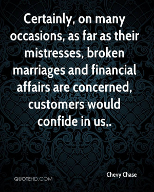 Certainly, on many occasions, as far as their mistresses, broken ...