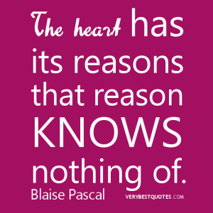 LOVE QUOTES, The heart has its reasons that reason knows nothing of..