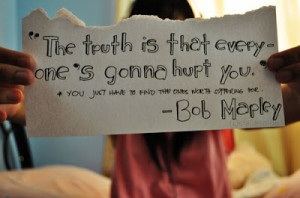 The Truth is That Everyone's Gonna Hurt You 