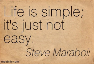 Life is simple, it’s just not easy - Life Quote.