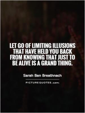 Let go of limiting illusions that have held you back from knowing that ...