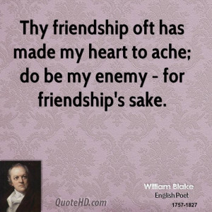 Thy friendship oft has made my heart to ache; do be my enemy - for ...