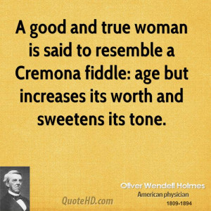 good and true woman is said to resemble a Cremona fiddle: age but ...