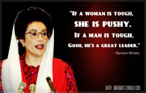 If a woman is tough, she is pushy. If a man is tough, gosh, he’s a ...