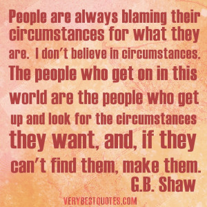 People Are Always Blaming Their Circumstances For What They Are. I Don ...