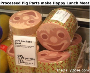Happy Lunch Meat - a byproduct of Processed Pig Parts.