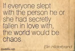 Amazing Chaos Quote By Elin Hiderbrand ~ If Everyone Slept With The ...