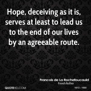 Hope, deceiving as it is, serves at least to lead us to the end of our ...