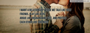 want a relationship where we talk like best friends, play like kids ...