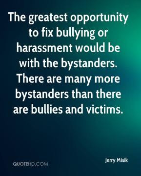 Jerry Misik - The greatest opportunity to fix bullying or harassment ...