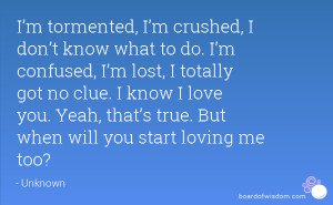 ... confused, I’m lost, I totally got no clue. I know I love you. Yeah