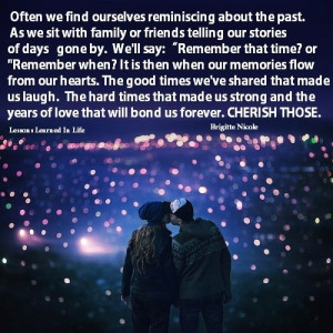 Often we find ourselves reminiscing about the past. As we sit with ...