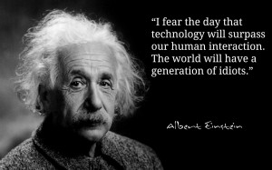 ... quote fear technology surpass human interaction generation idiots