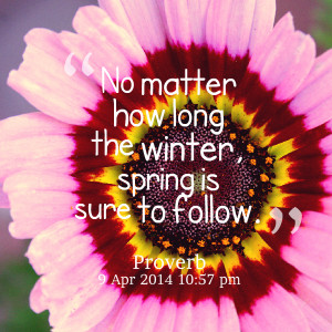 Quotes Picture: no matter how long the winter, spring is sure to ...