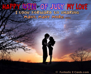 ... message saying Happy 4th of July My Love, may we share many, many more