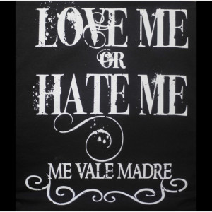 Love Me or Hate Me Me Vale Madre - Funny Mexican T-shirts