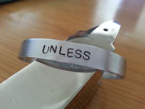 Unless -Dr Seuss Inspirational Quote Hand Stamped Bracelet