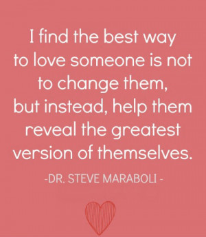 find the best way to love someone is not to change them, but instead ...