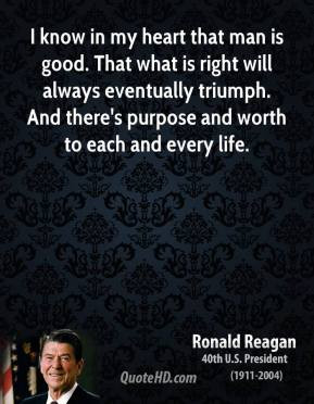 ronald-reagan-president-quote-i-know-in-my-heart-that-man-is-good-that ...