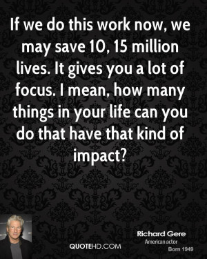 If we do this work now, we may save 10, 15 million lives. It gives you ...