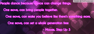 People dance because dance can change things. One move, can bring ...