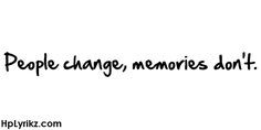 People change, memories don't.