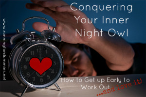Conquering Your Inner Night Owl: How to Get up Early to Work Out and ...