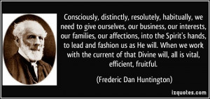 Consciously, distinctly, resolutely, habitually, we need to give ...