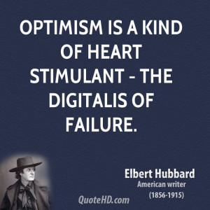 Optimism is a kind of heart stimulant - the digitalis of failure.