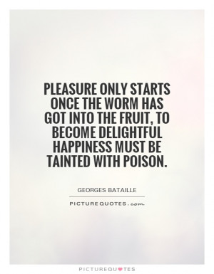 ... delightful happiness must be tainted with poison. Picture Quote #1