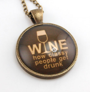 Wine How Classy People Get Drunk Quote Necklace - Can be Personalized