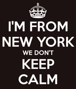 FROM NEW YORK WE DON'T KEEP CALM