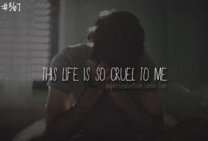 367. This life is so cruel to me..