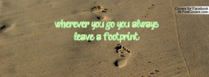 wherever you go you always leave a footprint , Pictures